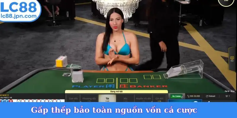 Gấp thếp bảo toàn nguồn vốn cá cược