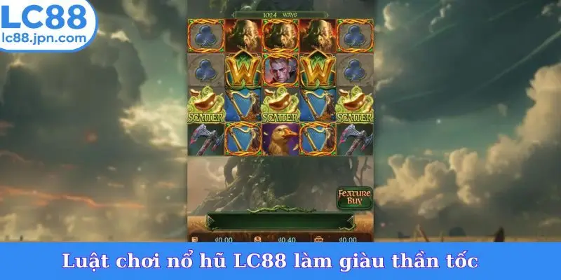 Luật chơi nổ hũ LC88 làm giàu thần tốc