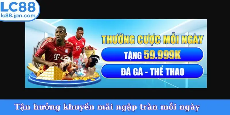 Tận hưởng khuyến mãi ngập tràn mỗi ngày